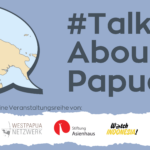 #TalkAboutPapua: Neue gemeinsame Veranstaltungsreihe