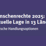IAN-Dossier: Menschenrechte 2025 – Aktuelle Lage in 13 Ländern