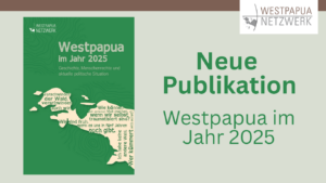 Mehr über den Artikel erfahren Neue WPN-Publikation: Westpapua im Jahr 2025 – Geschichte, Menschenrechte und aktuelle politische Situation