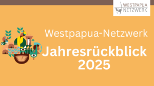 Mehr über den Artikel erfahren Westpapua-Netzwerk: Jahresrückblick 2025